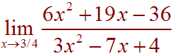 lim as x goes to 3/4 of (6x^2 + 19x -36)/(3x^2 - 7x + 4)