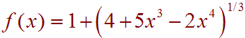 f(x) = 1 + (4+5x^3-2x^4)^1/3