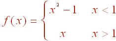 f(x) = x^2-1 for x < 1 and x for x > 1