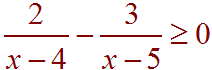 2/(x-4) - 3/(x-5) >=0