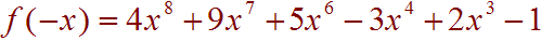 f(-x) = 4x^8 + 9x^7 + 5x^6 - 3x^4 + 2x^3 - 1