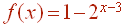 f(x) = 1-2^(x-3)
