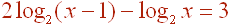 2log_2(x-1) - log_2(x) = 3