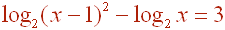 log_2(x-1)^2 - log_2(x) = 3