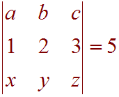 Det[ a b c, 1 2 3, x y z ] = 5