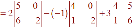 =2|5 0, 6 -2| - (-1)|4 0, 1 -2| + 3|4 5, 1 6|