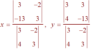 x = |3 -2, -13 3|/|3 -2, 4 3|,  y = |3 3, 4 -13|/|3 -2, 4 3|