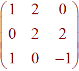 Matrix:  [1 2 0, 0 2 2, 1 0 -1]