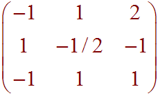 Matrix:  [-1 1 2, 1 -1/2 -1, -1 1 1]