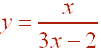 y = x/(3x-2)