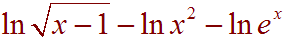 ln(root(x-1) - ln(x^2) - ln(e^x)
