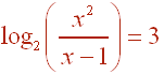 log_2[x^2/(x-1)]  =  3