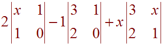 2*Det(x 1, 1 0) - 1*Det(3 1, 2 0) + x*Det(3 x, 2 1)