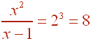 x^2 / (x-1)  = 2^3  =  8