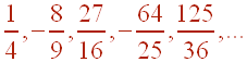 1/4, -8/9, 27/16, -64/25, 125/36,...