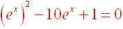 (e^x)^2 - 10e^x + 1  =  0