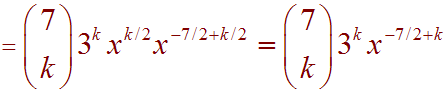 =7Ck 3^k x^k/2 x^(-7/2+k) = 7Ck 3^k x^(-7/2+k)