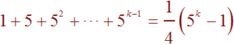 1+5+5^2+...+5^(k-1) = 1/4(5k-1)