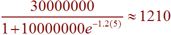 30000000 / (1 + 10000000e^(-1.2*5) approx 1210