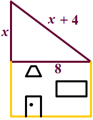 Pic of House with right triangle roof dimesions x, x+4, 8