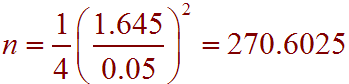 n = 1/4 * (1.645/0.05)^2 = 270.6025