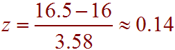 z = (16.5 - 16)/3.58 = 0.14