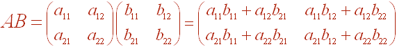 AB=[(a11,a12),(a21,a22)][(b11,b12),(b21,b22)]=[(a11b11+a12b21,a11b12+a12b22),(a21b11+a22b21,a21b12+a22b22)]