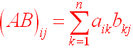 (AB)ij = Sum(aik*bkj)