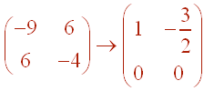 Matrix[(-9,6),(6,-4)] gets rref to Matrix[(1,2/3),(0,0)]