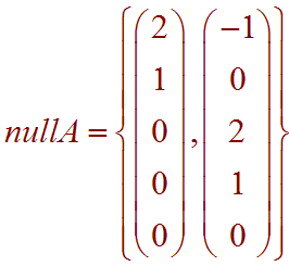 NullA = { Column  vectors:  (2,1,0,0,0), (-1,0,2,1,0)