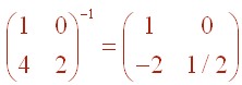 Matrix[(1,0),(4,2)]^-1 = Matrix[(1,0),(-2,1/2)]