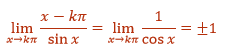 lim as x goes to k pi of x- k pi divided by sin x = lim as x goes to k pi of 1 over cos x = plus or minus 1